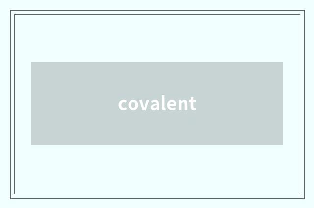 covalent