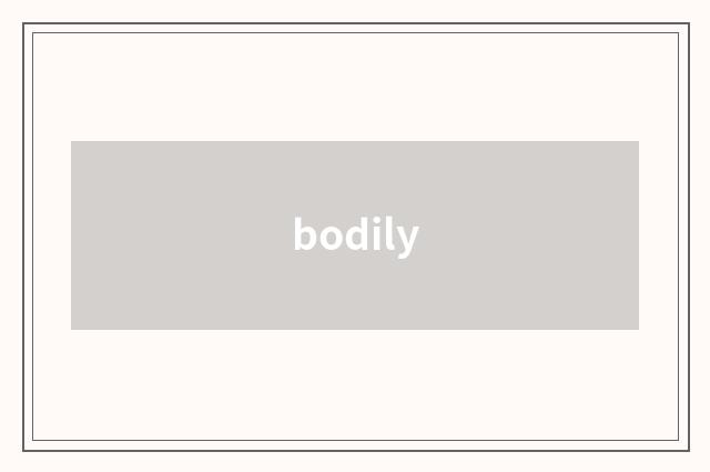 bodily