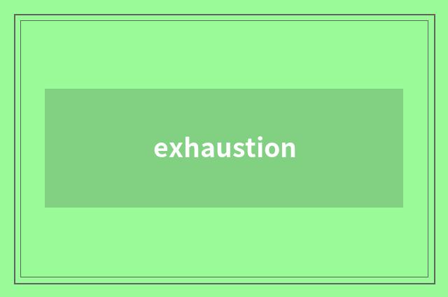 exhaustion