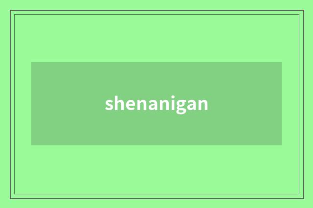 shenanigan