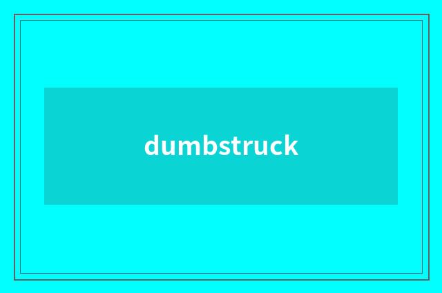 dumbstruck