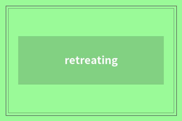 retreating