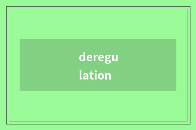 deregulation
