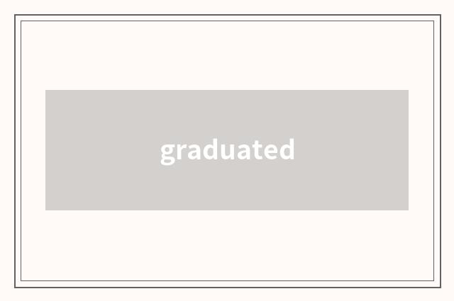 graduated