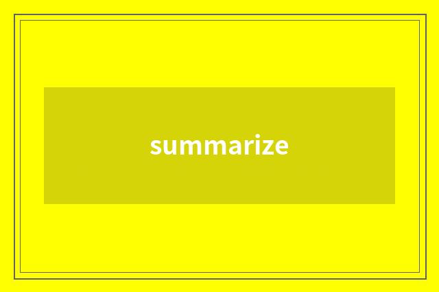 summarize