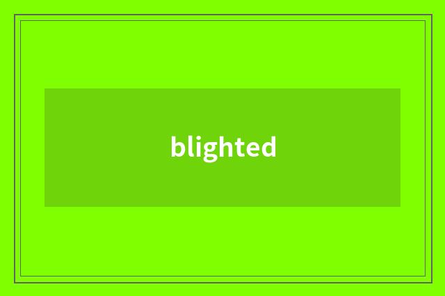 blighted