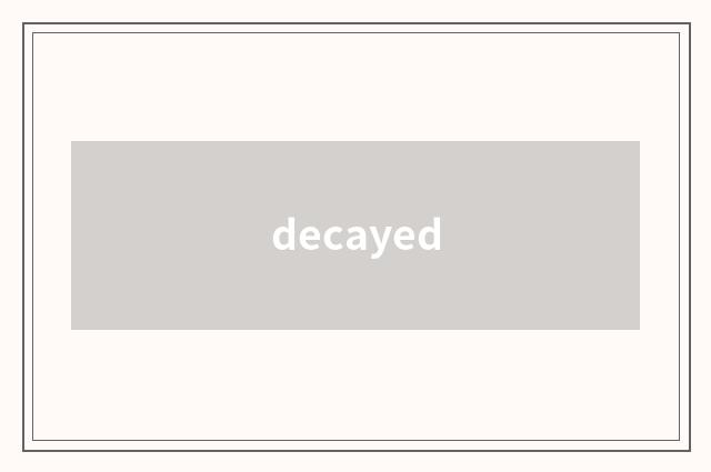decayed