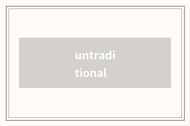 untraditional