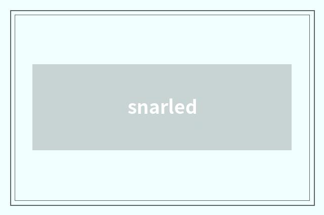 snarled