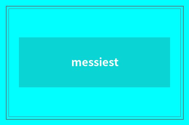 messiest
