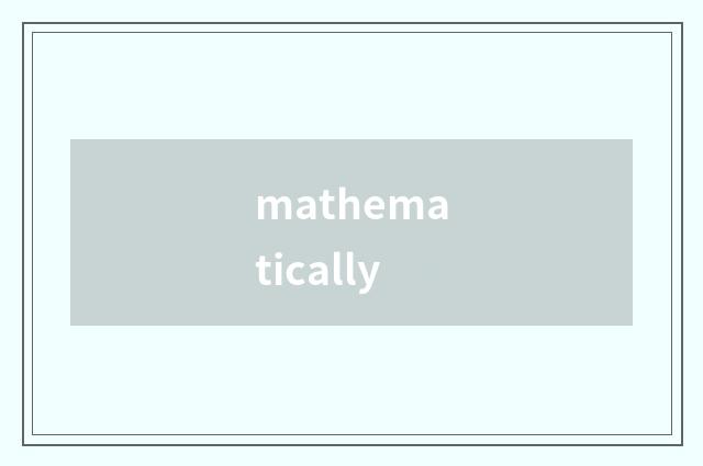 mathematically