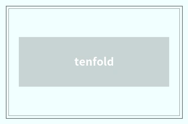 tenfold