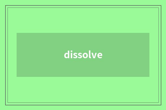 dissolve
