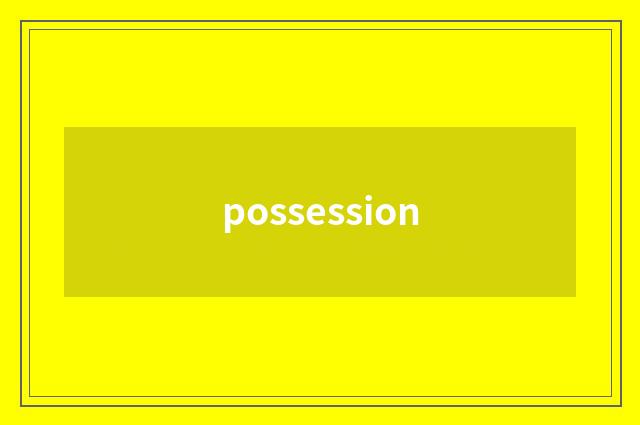 possession