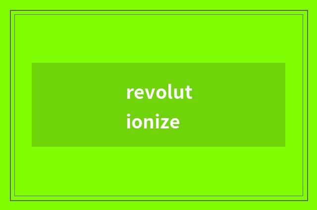 revolutionize