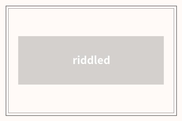 riddled