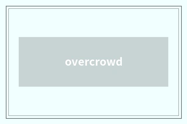 overcrowd