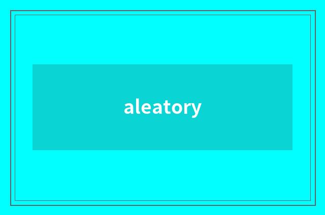 aleatory