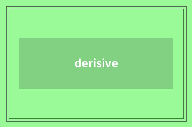 derisive