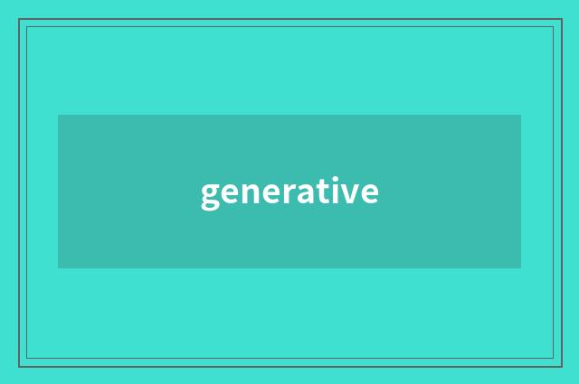 generative