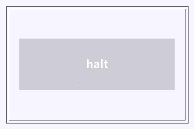 halt