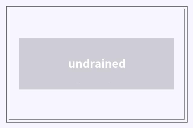 undrained