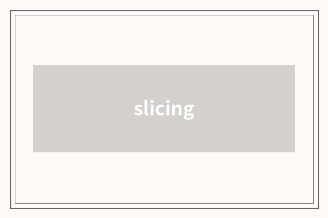slicing