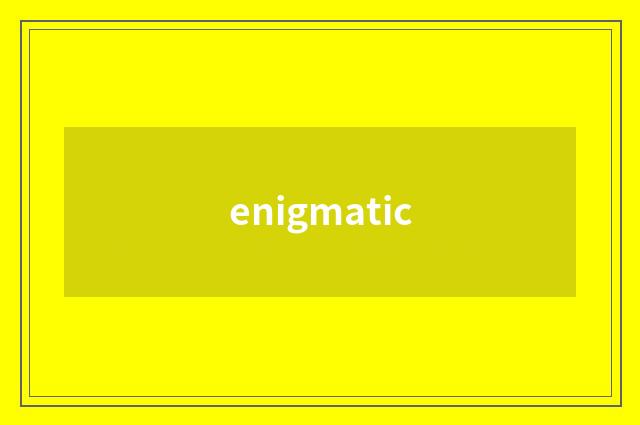 enigmatic