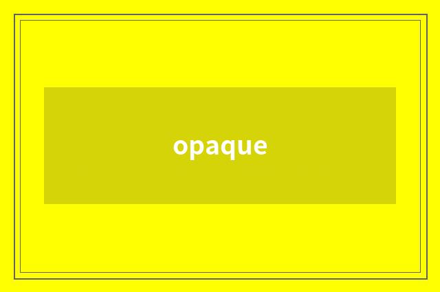 opaque