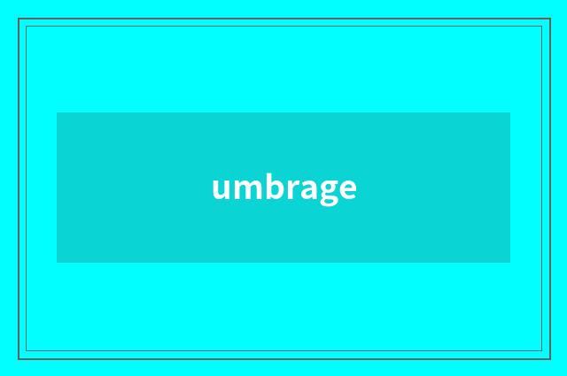 umbrage