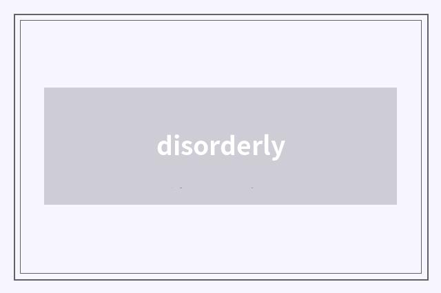 disorderly