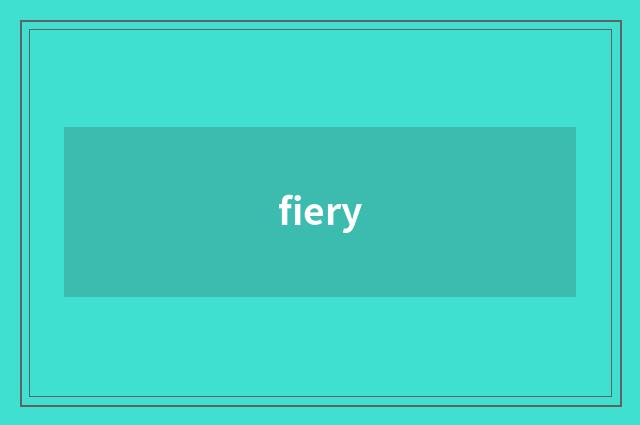 fiery