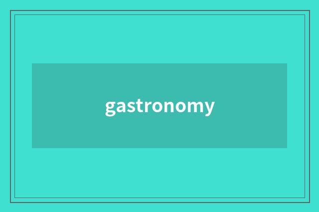 gastronomy