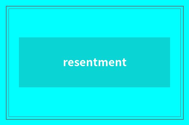 resentment