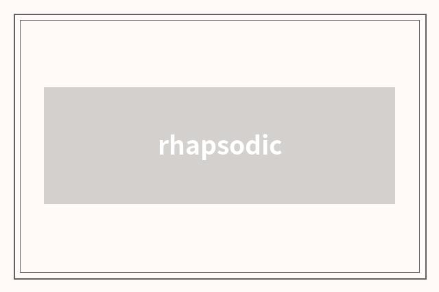rhapsodic
