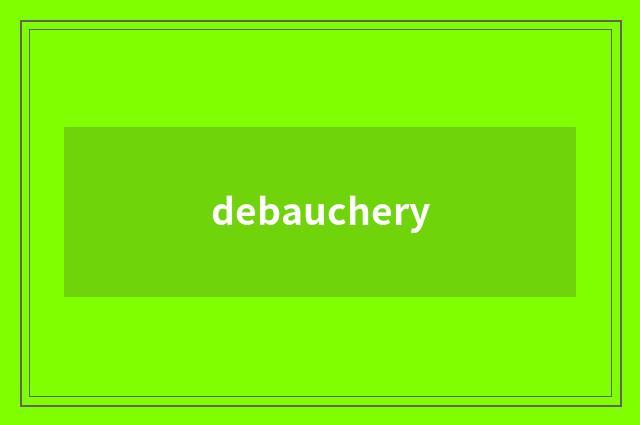 debauchery