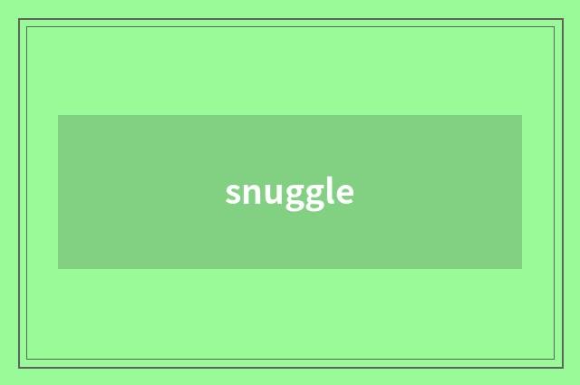 snuggle