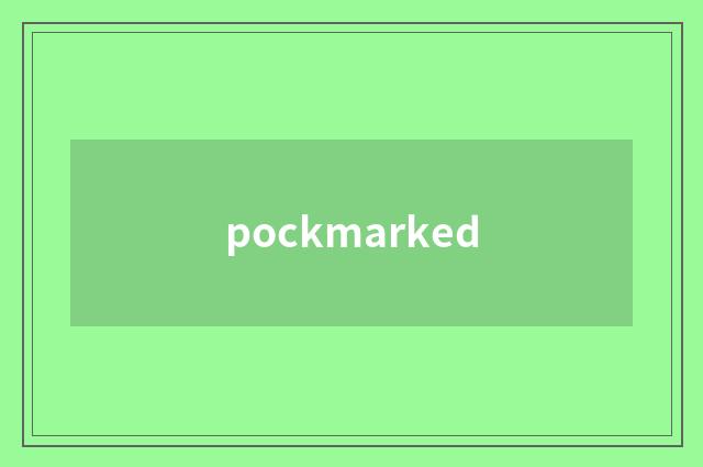 pockmarked