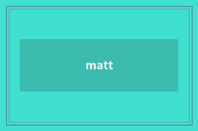 matt