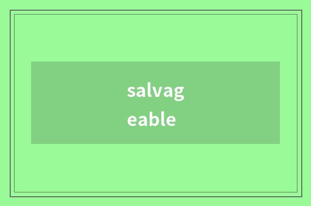 salvageable