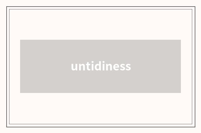 untidiness