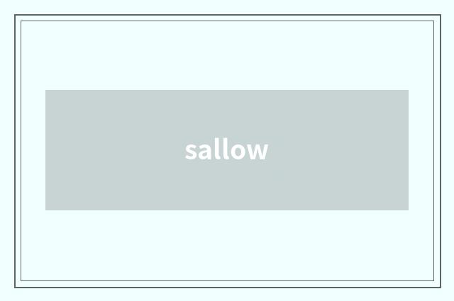 sallow