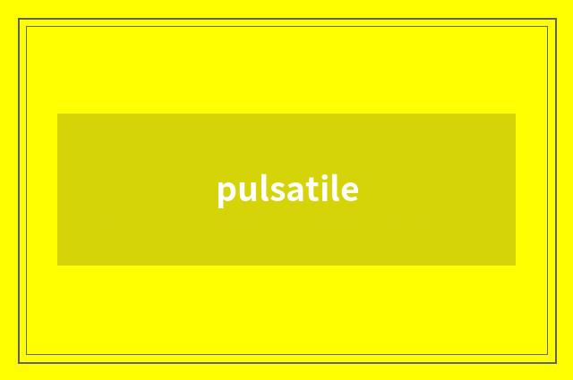 pulsatile