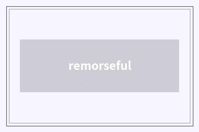 remorseful