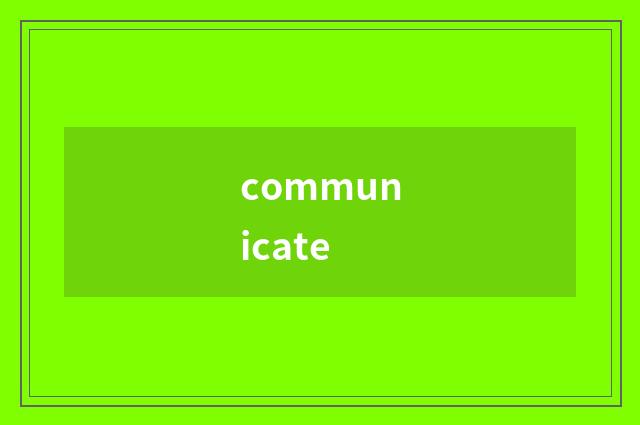 communicate