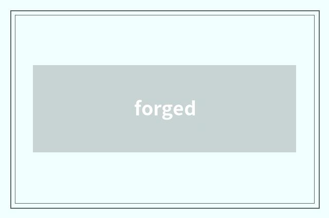forged