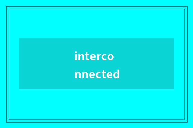 interconnected