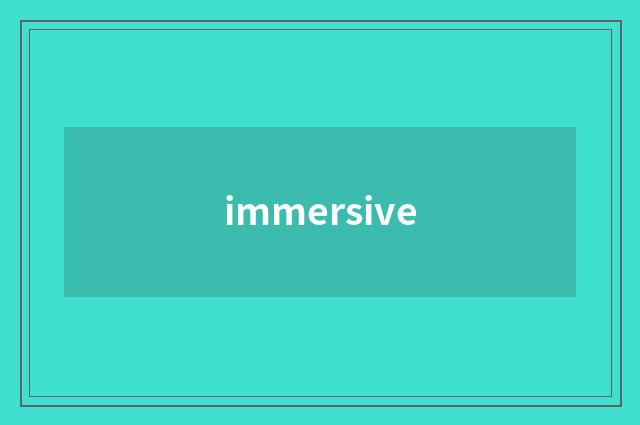 immersive