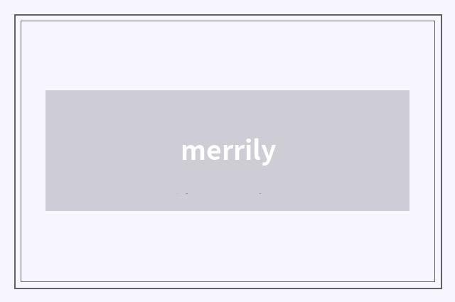 merrily