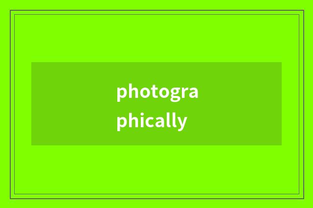 photographically